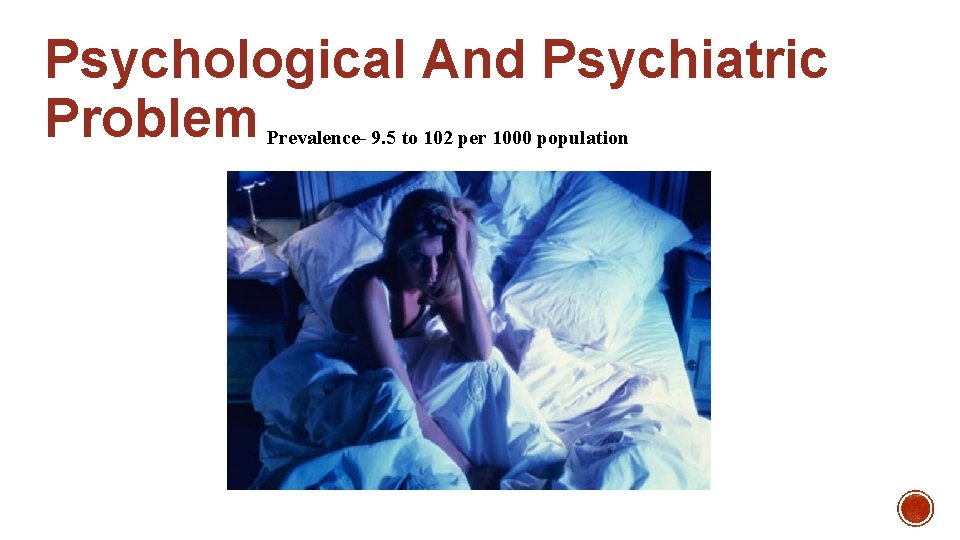 Psychological And Psychiatric Problem Prevalence- 9. 5 to 102 per 1000 population 