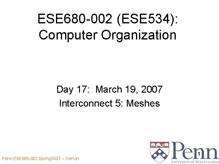 ESE 680 -002 (ESE 534): Computer Organization Day 17: March 19, 2007 Interconnect 5: