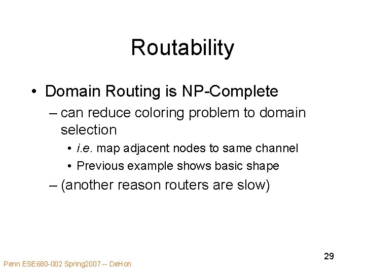 Routability • Domain Routing is NP-Complete – can reduce coloring problem to domain selection