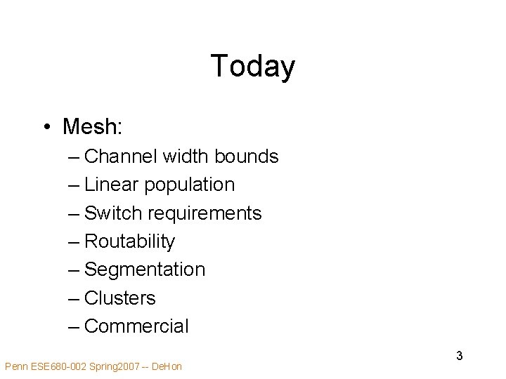 Today • Mesh: – Channel width bounds – Linear population – Switch requirements –