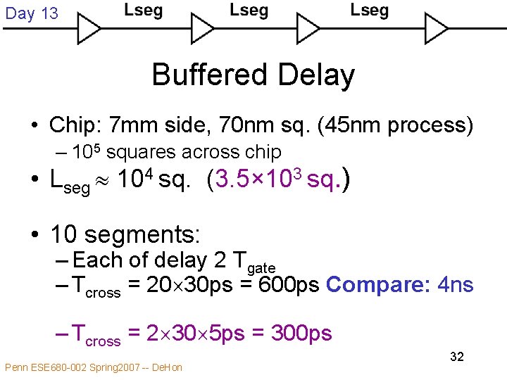 Day 13 Buffered Delay • Chip: 7 mm side, 70 nm sq. (45 nm