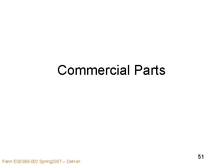 Commercial Parts Penn ESE 680 -002 Spring 2007 -- De. Hon 51 
