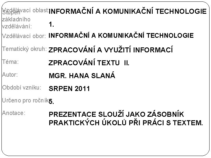 Vzdělávací oblast: INFORMAČNÍ Stupeň základního 1. vzdělávání: A KOMUNIKAČNÍ TECHNOLOGIE Vzdělávací obor: INFORMAČNÍ A