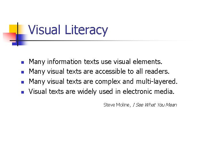 Visual Literacy n n Many information texts use visual elements. Many visual texts are