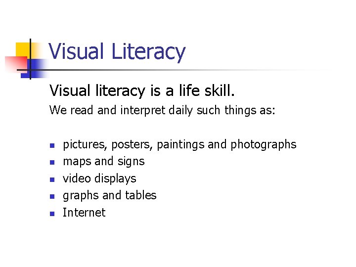 Visual Literacy Visual literacy is a life skill. We read and interpret daily such