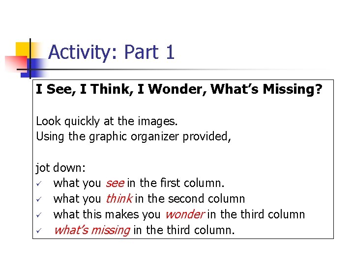 Activity: Part 1 I See, I Think, I Wonder, What’s Missing? Look quickly at