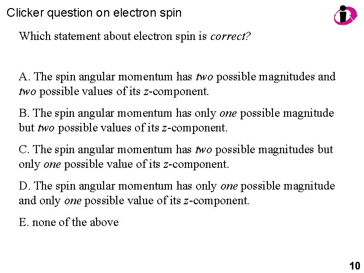 Clicker question on electron spin Which statement about electron spin is correct? A. The Clicker question on electron spin Which statement about electron spin is correct? A. The