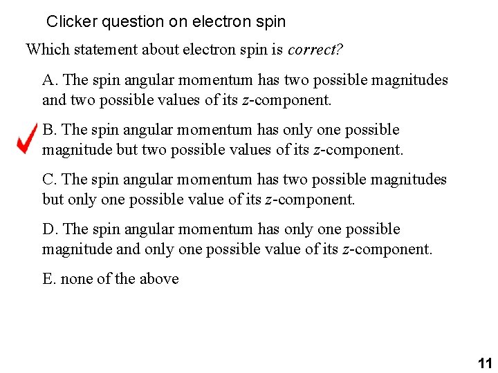 Clicker question on electron spin Which statement about electron spin is correct? A. The Clicker question on electron spin Which statement about electron spin is correct? A. The