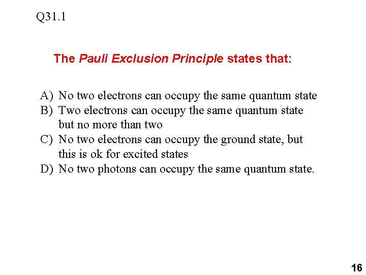 Q 31. 1 The Pauli Exclusion Principle states that: A) No two electrons can Q 31. 1 The Pauli Exclusion Principle states that: A) No two electrons can