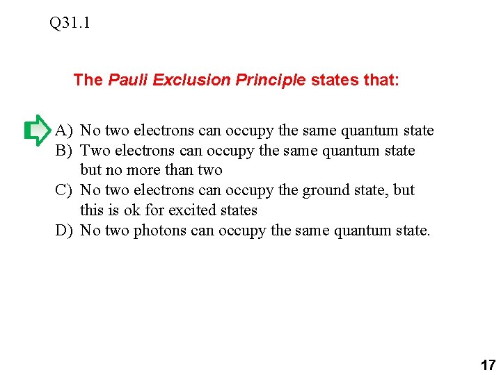 Q 31. 1 The Pauli Exclusion Principle states that: A) No two electrons can Q 31. 1 The Pauli Exclusion Principle states that: A) No two electrons can