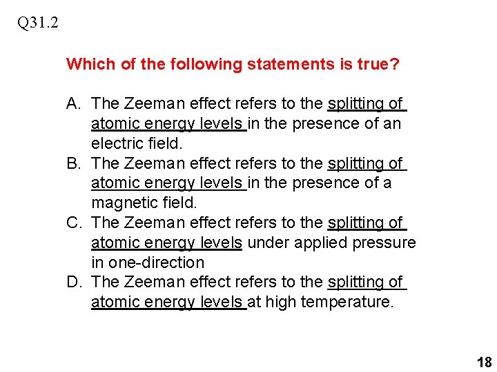Q 31. 2 Which of the following statements is true? A. The Zeeman effect Q 31. 2 Which of the following statements is true? A. The Zeeman effect