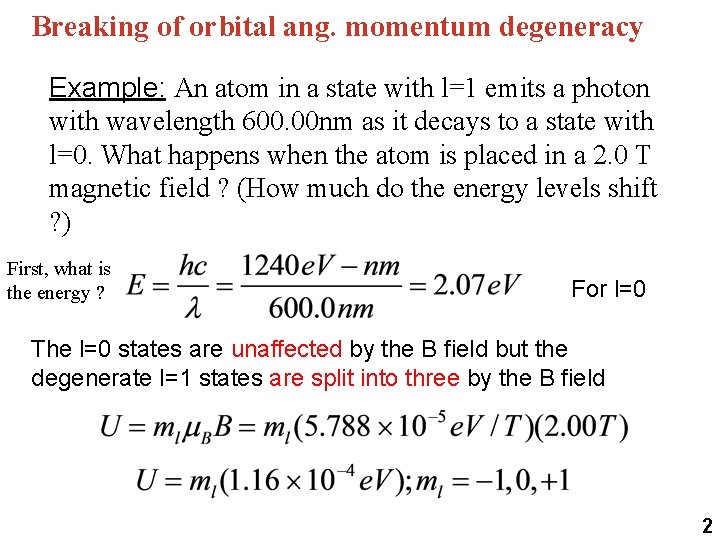 Breaking of orbital ang. momentum degeneracy Example: An atom in a state with l=1 Breaking of orbital ang. momentum degeneracy Example: An atom in a state with l=1