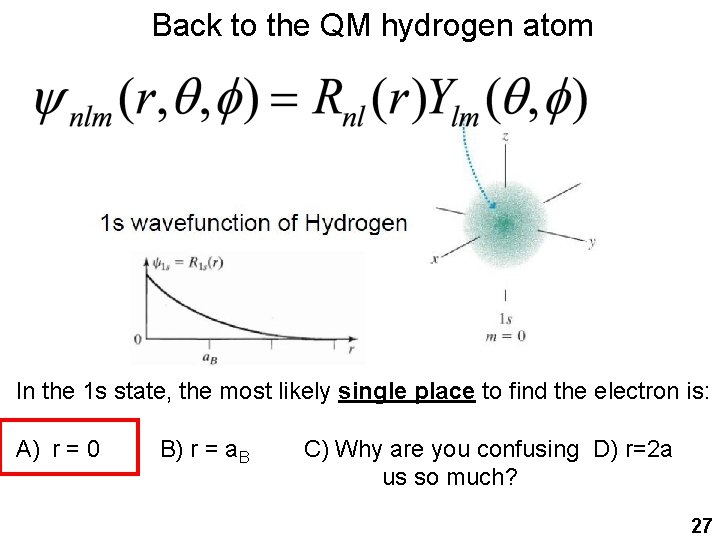 Back to the QM hydrogen atom In the 1 s state, the most likely Back to the QM hydrogen atom In the 1 s state, the most likely