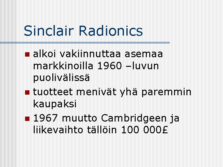 Sinclair Radionics alkoi vakiinnuttaa asemaa markkinoilla 1960 –luvun puolivälissä n tuotteet menivät yhä paremmin