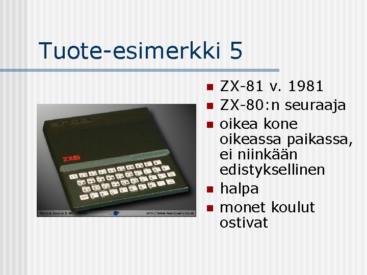 Tuote-esimerkki 5 n n n ZX-81 v. 1981 ZX-80: n seuraaja oikea kone oikeassa