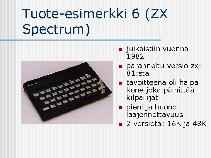 Tuote-esimerkki 6 (ZX Spectrum) n n n julkaistiin vuonna 1982 paranneltu versio zx 81: