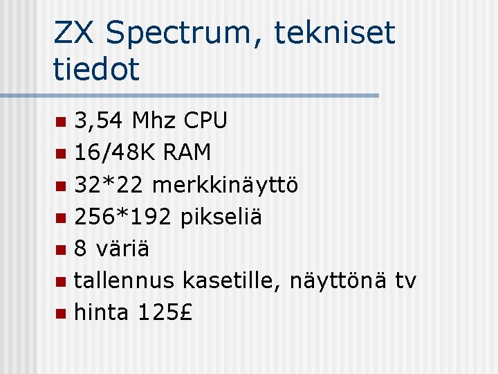 ZX Spectrum, tekniset tiedot 3, 54 Mhz CPU n 16/48 K RAM n 32*22