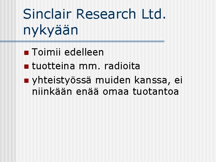 Sinclair Research Ltd. nykyään Toimii edelleen n tuotteina mm. radioita n yhteistyössä muiden kanssa,