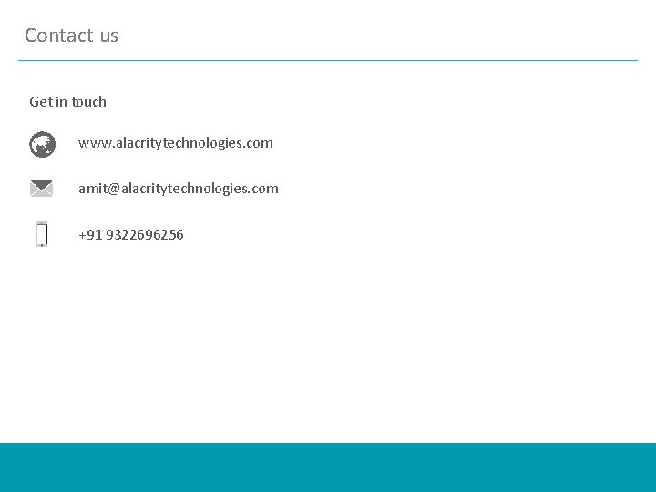 Contact us Get in touch www. alacritytechnologies. com amit@alacritytechnologies. com +91 9322696256 