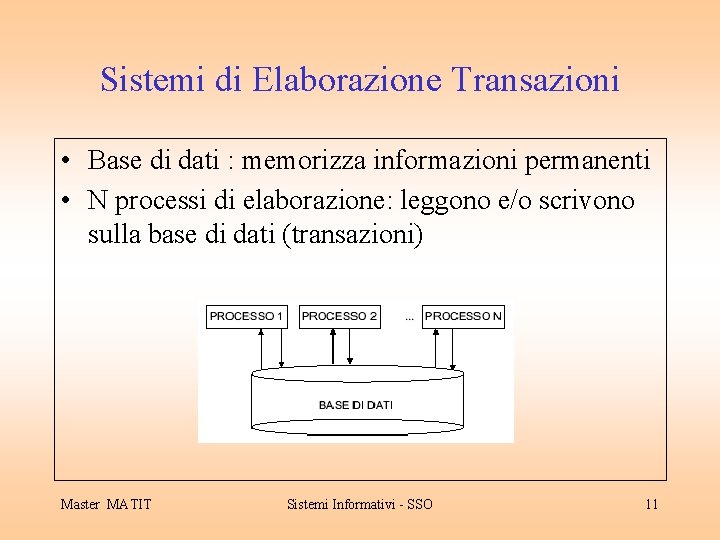 Sistemi di Elaborazione Transazioni • Base di dati : memorizza informazioni permanenti • N