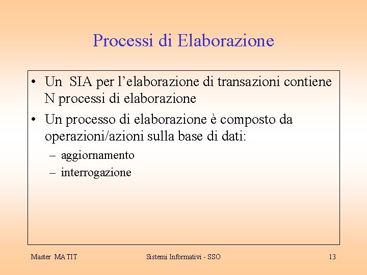 Processi di Elaborazione • Un SIA per l’elaborazione di transazioni contiene N processi di