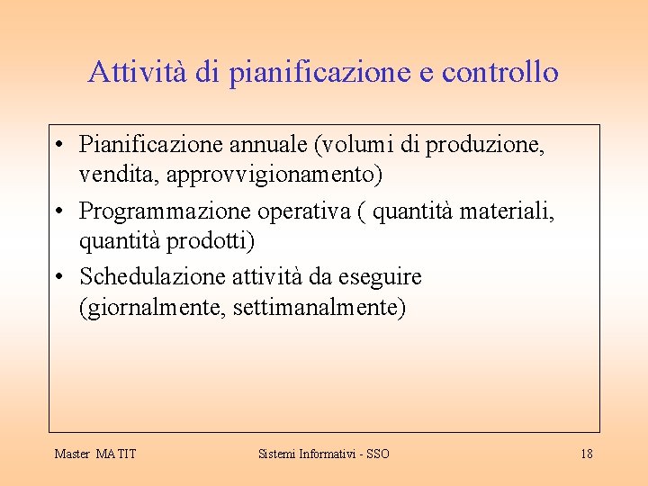 Attività di pianificazione e controllo • Pianificazione annuale (volumi di produzione, vendita, approvvigionamento) •