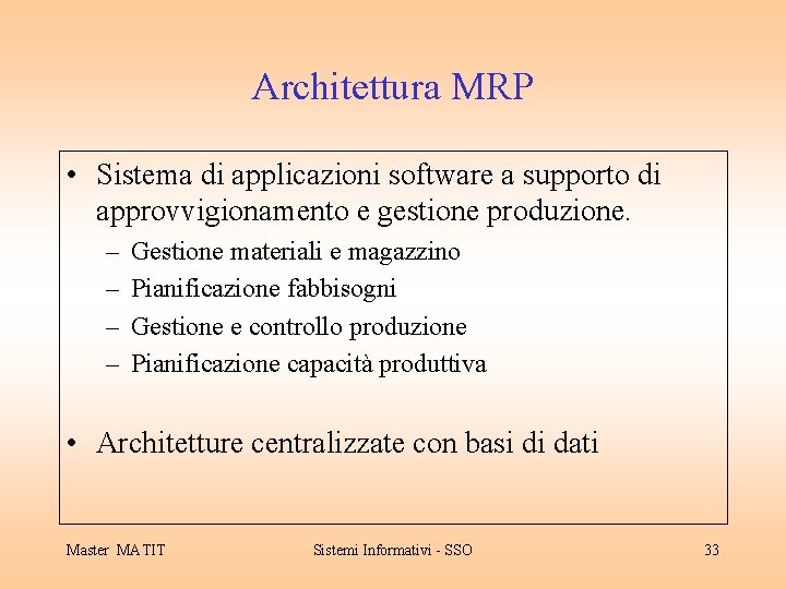 Architettura MRP • Sistema di applicazioni software a supporto di approvvigionamento e gestione produzione.