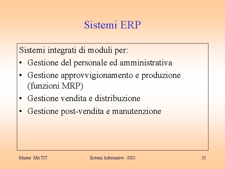 Sistemi ERP Sistemi integrati di moduli per: • Gestione del personale ed amministrativa •