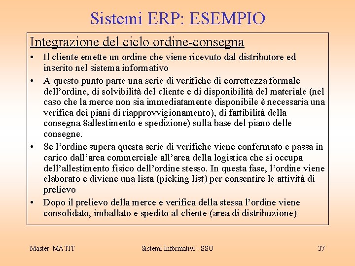 Sistemi ERP: ESEMPIO Integrazione del ciclo ordine-consegna • Il cliente emette un ordine che