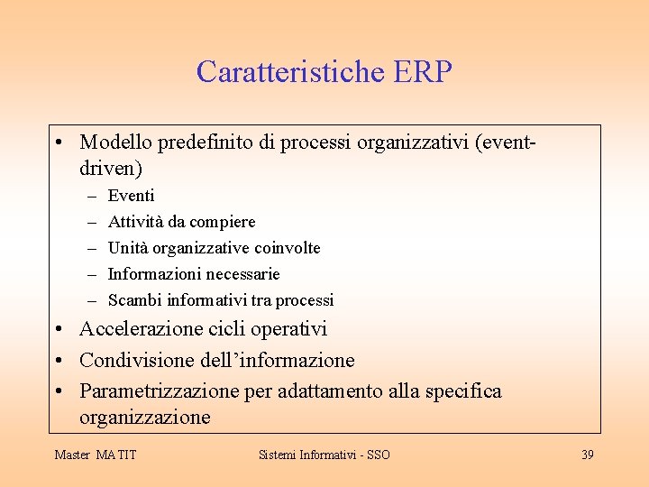 Caratteristiche ERP • Modello predefinito di processi organizzativi (eventdriven) – – – Eventi Attività