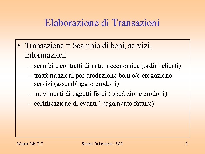 Elaborazione di Transazioni • Transazione = Scambio di beni, servizi, informazioni – scambi e