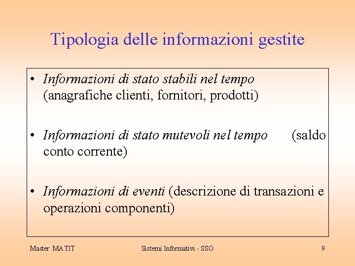 Tipologia delle informazioni gestite • Informazioni di stato stabili nel tempo (anagrafiche clienti, fornitori,
