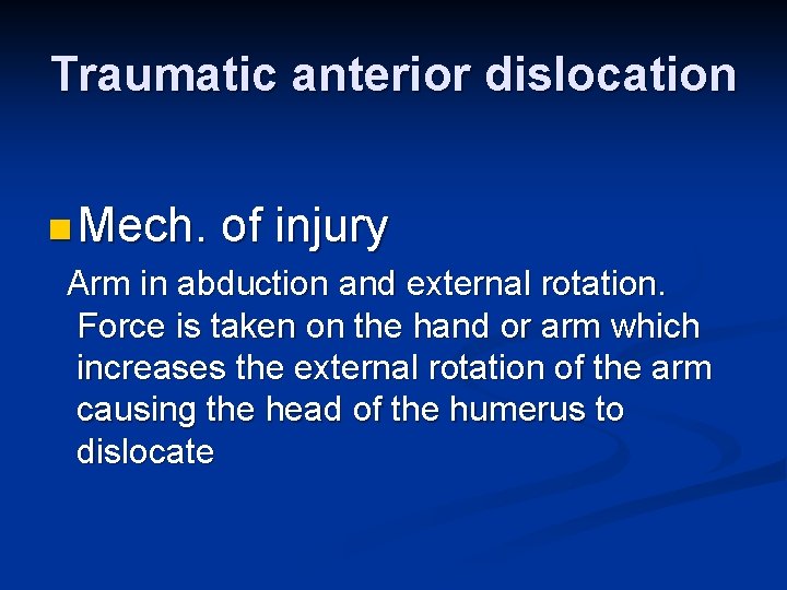 Traumatic anterior dislocation n Mech. of injury Arm in abduction and external rotation. Force