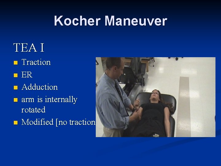 Kocher Maneuver TEA I n n n Traction ER Adduction arm is internally rotated