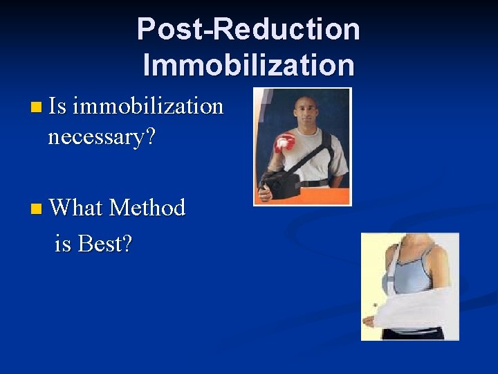 Post-Reduction Immobilization n Is immobilization necessary? n What Method is Best? 