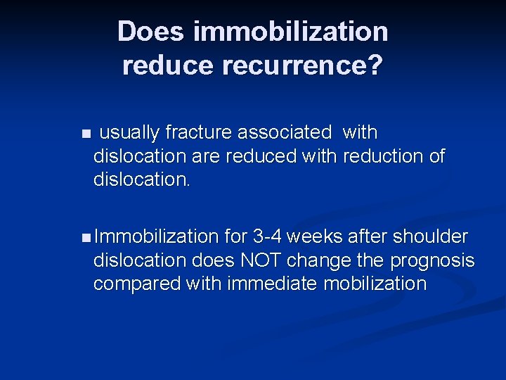 Does immobilization reduce recurrence? n usually fracture associated with dislocation are reduced with reduction