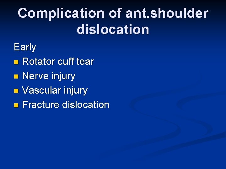 Complication of ant. shoulder dislocation Early n Rotator cuff tear n Nerve injury n