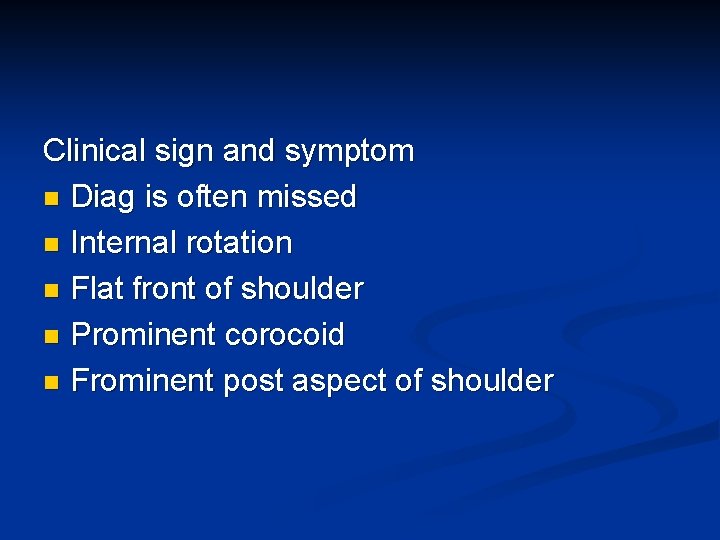 Clinical sign and symptom n Diag is often missed n Internal rotation n Flat