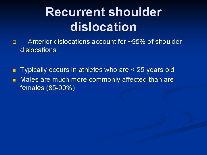 Recurrent shoulder dislocation q Anterior dislocations account for ~95% of shoulder dislocations n Typically