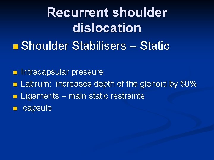 Recurrent shoulder dislocation n Shoulder n n Stabilisers – Static Intracapsular pressure Labrum: increases