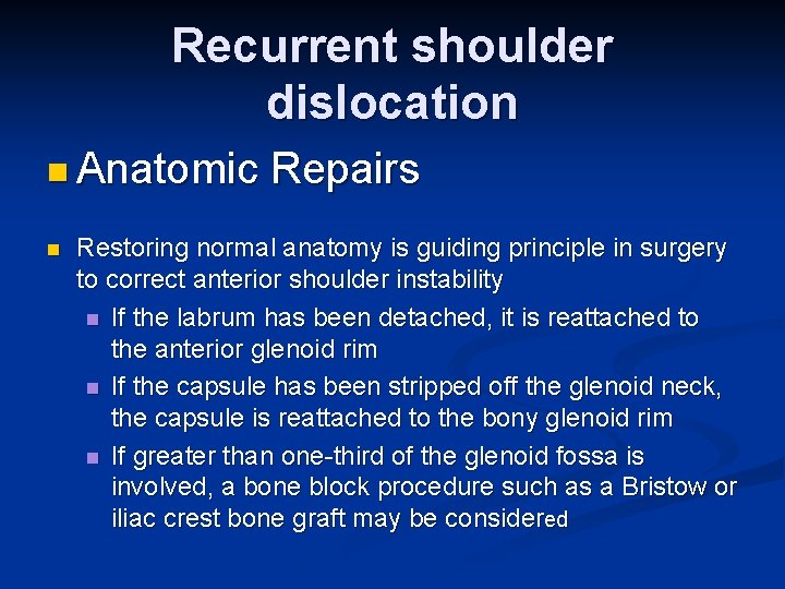 Recurrent shoulder dislocation n Anatomic n Repairs Restoring normal anatomy is guiding principle in