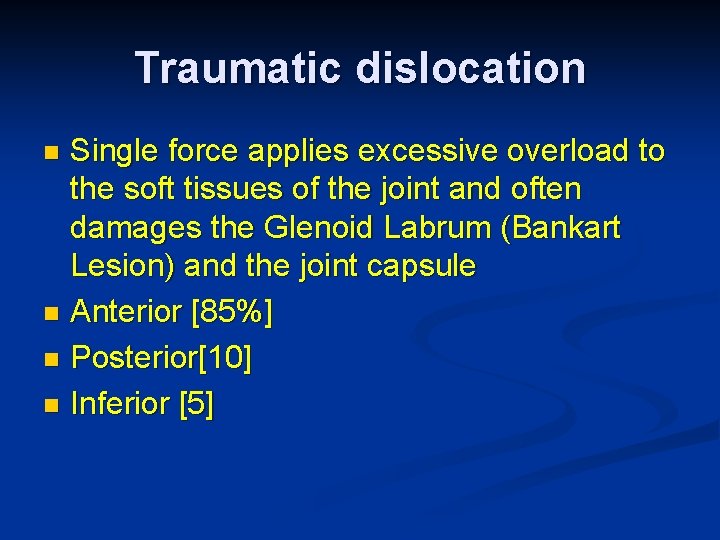 Traumatic dislocation Single force applies excessive overload to the soft tissues of the joint