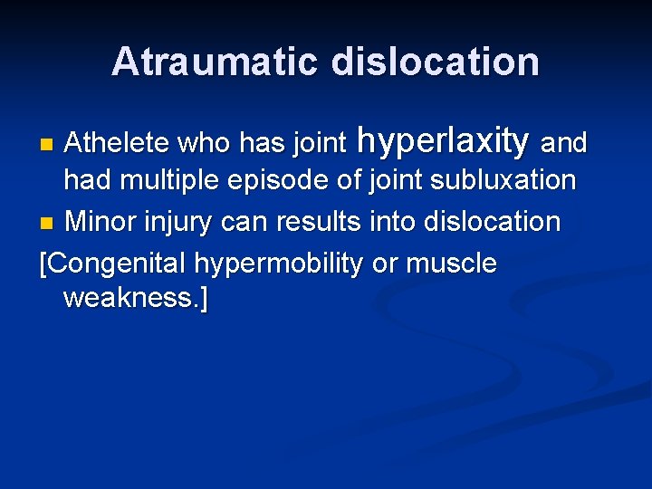 Atraumatic dislocation Athelete who has joint hyperlaxity and had multiple episode of joint subluxation