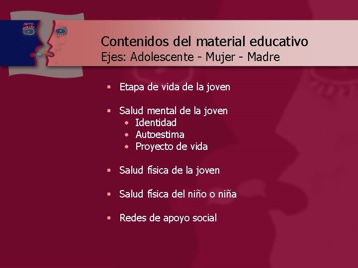 Contenidos del material educativo Ejes: Adolescente - Mujer - Madre § Etapa de vida