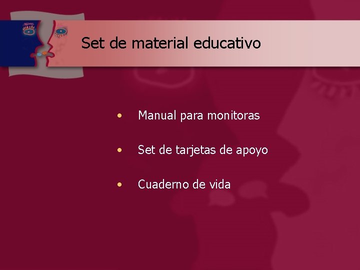 Set de material educativo • Manual para monitoras • Set de tarjetas de apoyo