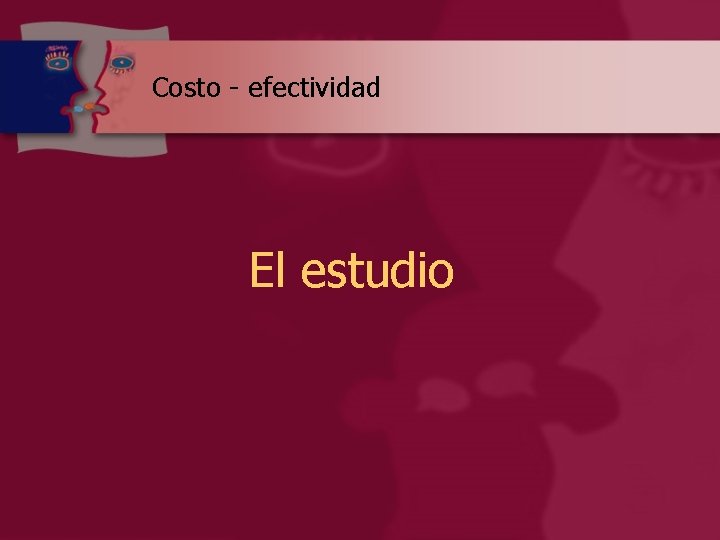 Costo - efectividad El estudio 