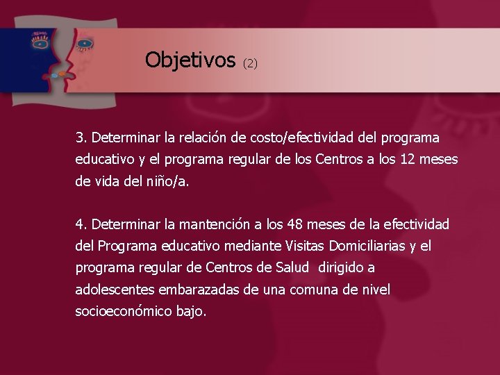 Objetivos (2) 3. Determinar la relación de costo/efectividad del programa educativo y el programa