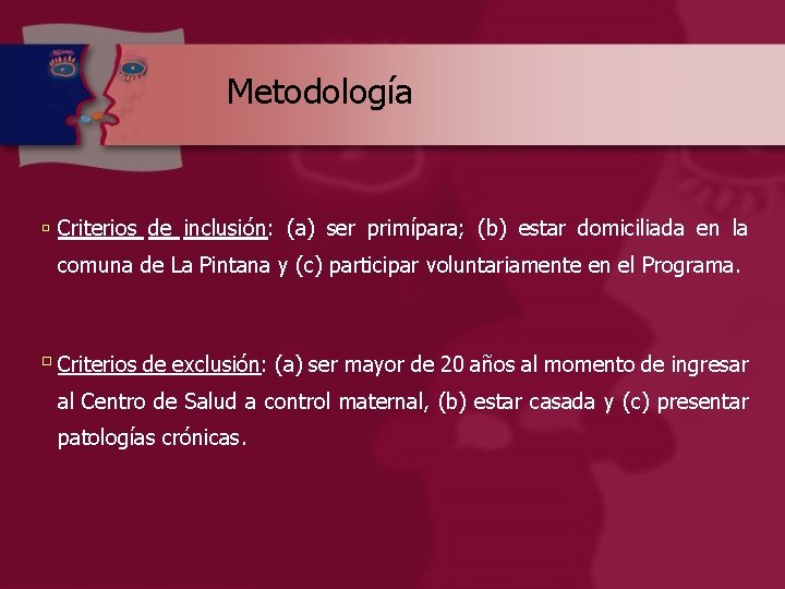 Metodología ú Criterios de inclusión: (a) ser primípara; (b) estar domiciliada en la comuna