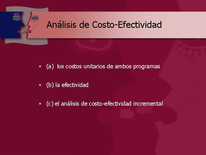 Análisis de Costo-Efectividad § (a) los costos unitarios de ambos programas § (b) la