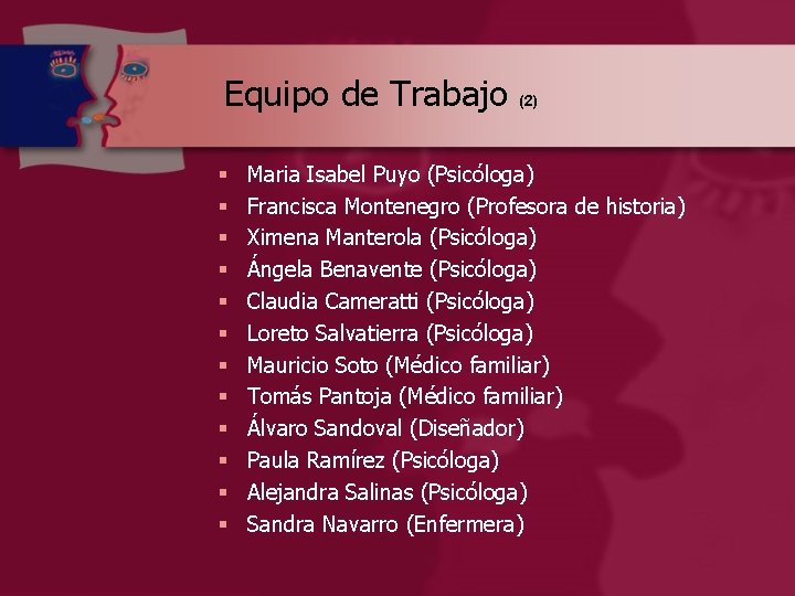 Equipo de Trabajo (2) § § § Maria Isabel Puyo (Psicóloga) Francisca Montenegro (Profesora